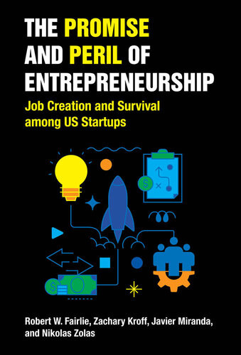 The Promise And Peril Of Entrepreneurship Job Creation And Survival Among Us Startups Robert W Fairlie