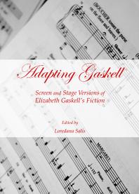 Adapting Gaskell Screen And Stage Versions Of Elizabeth Gaskells Fiction 1st Edition Loredana Salis