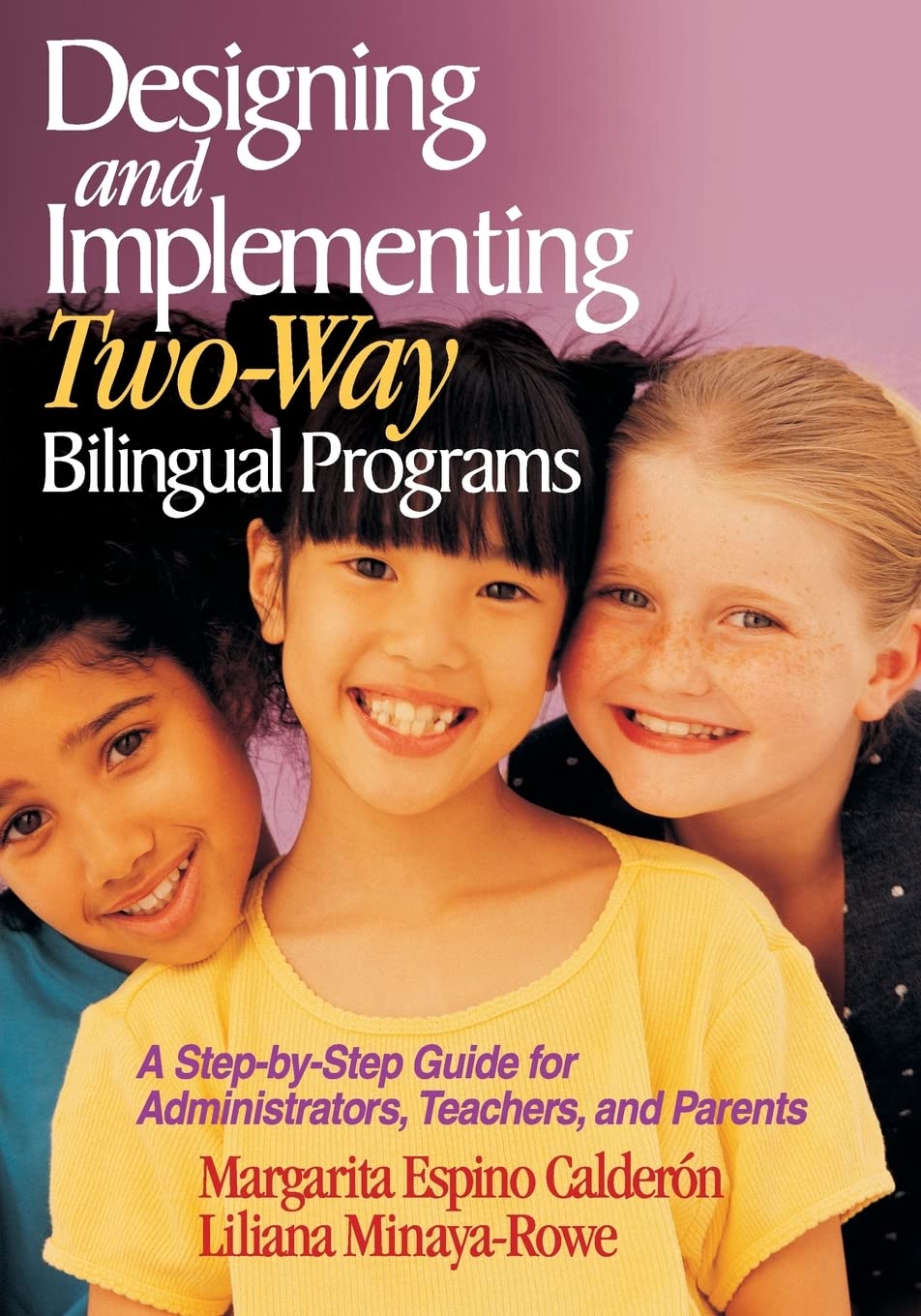 Designing And Implementing Twoway Bilingual Programs A Stepbystep Guide For Administrators Teachers And Parents 1st Margarita Espino Calderon Liliana Minayarowe
