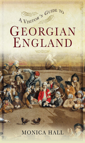 A Visitors Guide To Georgian England 1st Edition Monica Hall