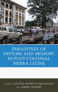 The Paradoxes Of History And Memory In Postcolonial Sierra Leone Sylvia Ojukutumacauley Editor Ismail Rashid Editor