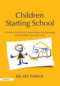 Children Starting School A Guide To Successful Transitions And Transfers For Teachers And Assistants First Edition Hilary Fabian