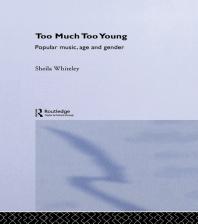 Too Much Too Young Popular Music Age And Gender Sheila Whiteley