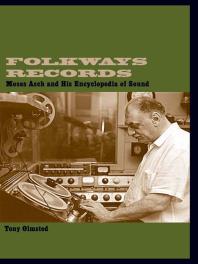 Folkways Records Moses Asch And His Encyclopedia Of Sound Tony Olmsted