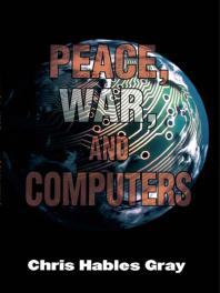 Peace War And Computers Chris Hables Gray