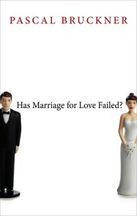 Has Marriage For Love Failed 1st Edition Pascal Bruckner