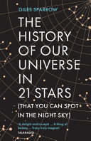 The History Of Our Universe In 21 Stars Giles Sparrow