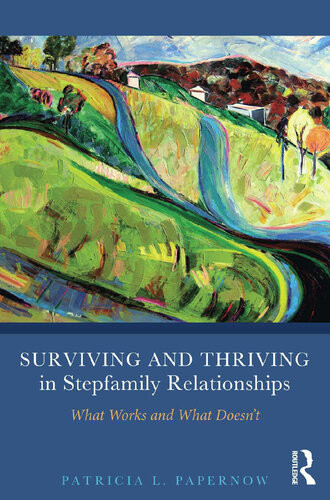 Surviving And Thriving In Stepfamily Relationships What Works And What Doesnt Patricia L Papernow
