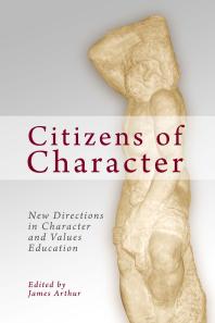Citizens Of Character New Directions In Character And Values Education 1st Edition James Arthur