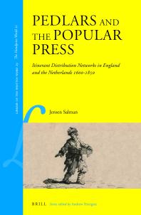 Pedlars And The Popular Press Itinerant Distribution Networks In England And The Netherlands 16001850 1st Edition Jeroen Salman