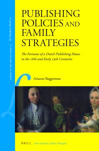 Publishing Policies And Family Strategies The Fortunes Of A Dutch Publishing House In The 18th And Early 19th Centuries 1st Edition Arianne Baggerman