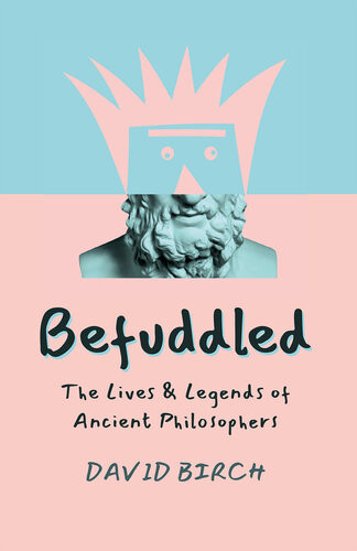 Befuddled The Lives Legends Of Ancient Philosophers First David Birch