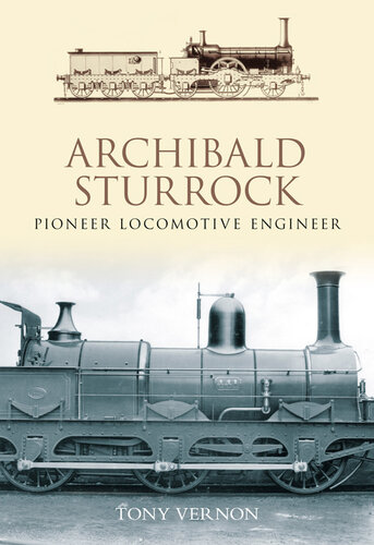 Archibald Sturrock Pioneer Locomotive Engineer Tony Vernon