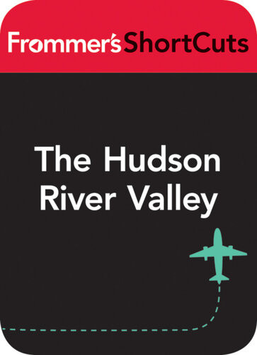 The Hudson River Valley New York State Frommers Shortcuts
