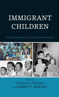 Immigrant Children Change Adaptation And Cultural Transformation Susan S Chuang Lisa W Coyne Michele Adams Lisa Baumwell John W Berry Michael Boiger Avary Carhill Xinyin Chen Scott Coltrane Jeff Cookston