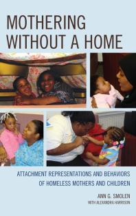 Mothering Without A Home Attachment Representations And Behaviors Of Homeless Mothers And Children Ann G Smolen Alexandra M Harrison