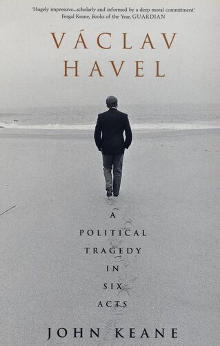 Vaclav Havel A Political Tragedy In Six Acts John Keane