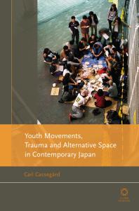 Youth Movements Trauma And Alternative Space In Contemporary Japan 1st Edition Carl Cassegrd Carl Cassegrd