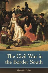 The Civil War In The Border South Christopher Phillips