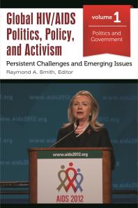 Global Hivaids Politics Policy And Activism Persistent Challenges And Emerging Issues 3 Volumes Persistent Challenges And Emerging Issues Raymond A Smith Raymond A Smith