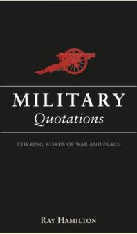 Military Quotations Insightful Words From Historys Greatest Leaders Ray Hamilton