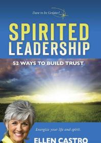 Spirited Leadership 52 Ways To Build Trust 1st Edition Ellen Castro