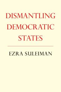 Dismantling Democratic States Ezra N Suleiman