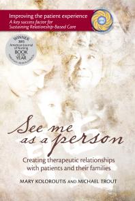 See Me As A Person Creating Therapeutic Relationships With Patients And Their Families 1st Edition Mary Koloroutis Michael Trout