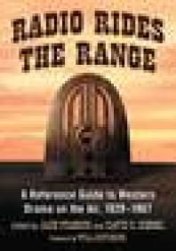 Radio Rides The Range A Reference Guide To Western Drama On The Air 19291967 1st Edition Jack French Will Hutchins David S Siegel