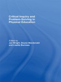 Critical Inquiry And Problem Solving In Physical Education Working With Students In Schools Lisette Burrows Doune Macdonald Jan Wright
