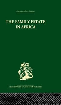 The Family Estate In Africa Studies In The Role Of Property In Family Structure And Lineage Continuity Robert F Gray P H Gulliver