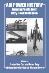 Air Power History Turning Points From Kitty Hawk To Kosovo Sebastian Cox Peter Gray Richard Overy