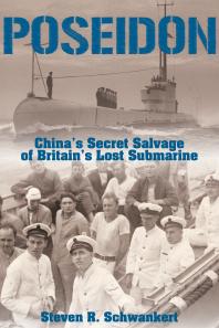 Poseidon Chinas Secret Salvage Of Britains Lost Submarine 1st Edition Steven R Schwankert