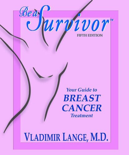 Be A Survivoryour Guide To Breast Cancer Treatment 5th Edition Vladimir Lange