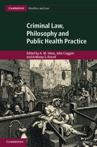 Criminal Law Philosophy And Public Health Practice A M Viens John Coggon Anthony S Kessel