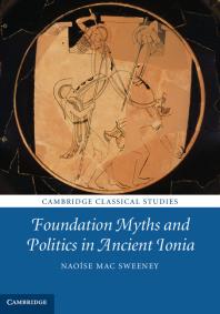 Foundation Myths And Politics In Ancient Ionia Naose Mac Sweeney Naoaise Mac Sweeney Naose Mac Sweeney