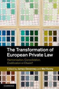 The Transformation Of European Private Law Harmonisation Consolidation Codification Or Chaos James Devenney Mel Kenny