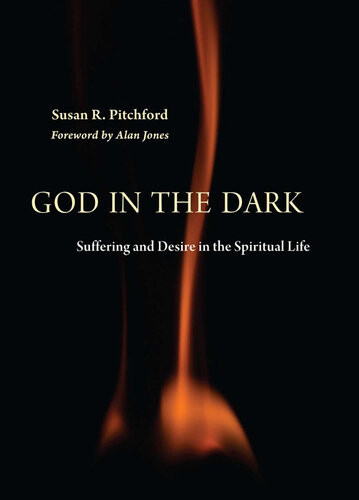God In The Dark Suffering And Desire In The Spiritual Life Susan R Pitchford