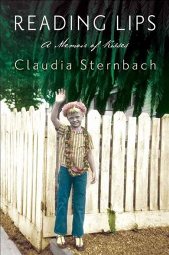 Reading Lips A Memoir Of Kisses Claudia Sternbach