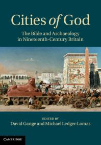 Cities Of God The Bible And Archaeology In Nineteenthcentury Britain David Gange Michael Ledgerlomas