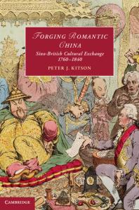 Forging Romantic China Sinobritish Cultural Exchange 17601840 Peter J Kitson
