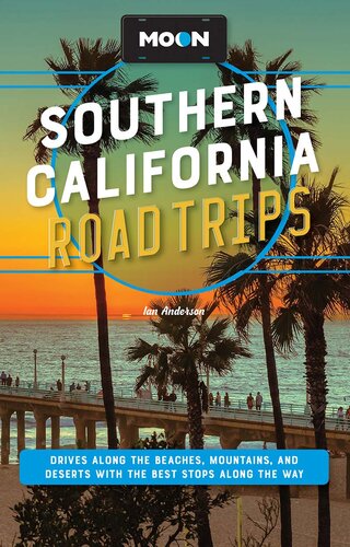Moon Southern California Road Trips Drives Along The Beaches Mountains And Deserts With The Best Stops Along The Way 2nd Edition Ian Anderson