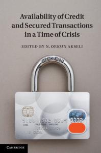 Availability Of Credit And Secured Transactions In A Time Of Crisis N Orkun Akseli Dr N Orkun Akseli