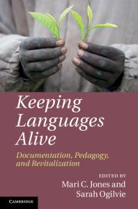 Keeping Languages Alive Documentation Pedagogy And Revitalization Mari C Jones Sarah Ogilvie