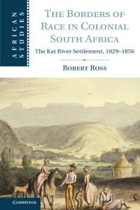 The Borders Of Race In Colonial South Africa The Kat River Settlement 18291856 Robert Ross