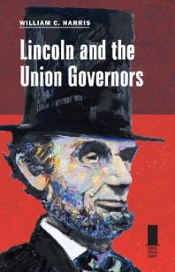 Lincoln And The Union Governors 1st Edition William C Harris