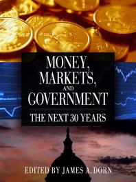 Money Markets And Government The Next 30 Years 1st Edition James A Dorn