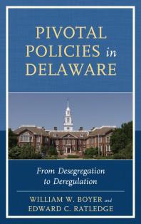 Pivotal Policies In Delaware From Desegregation To Deregulation William W Boyer Edward C Ratledge