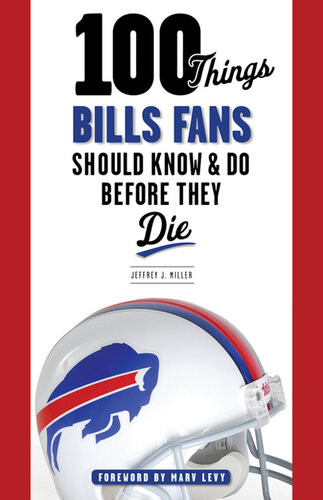 100 Things Bills Fans Should Know Do Before They Die Jeffrey J Miller
