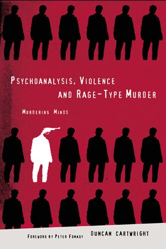 Psychoanalysis Violence And Ragetype Murder Murdering Minds 1st Edition Duncan Cartwright